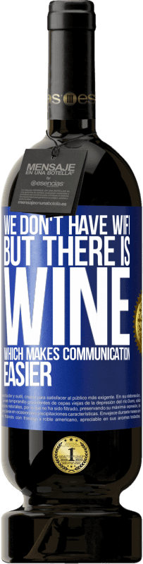 «We don't have Wifi, but there is wine, which makes communication easier» Premium Edition MBS® Reserve