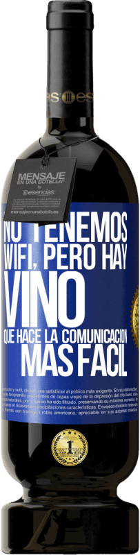 49,95 € | Vino Tinto Edición Premium MBS® Reserva No tenemos Wifi, pero hay vino, que hace la comunicación más fácil Etiqueta Azul. Etiqueta personalizable Reserva 12 Meses Cosecha 2016 Tempranillo