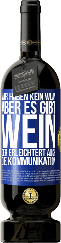 Kostenloser Versand | Rotwein Premium Ausgabe MBS® Reserve Wir haben kein WLAN, aber es gibt Wein, der erleichtert auch die Kommunikation Blaue Markierung. Anpassbares Etikett Reserve 12 Monate Ernte 2014 Tempranillo