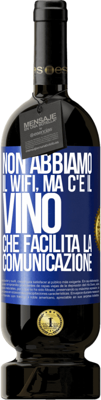 Spedizione Gratuita | Vino rosso Edizione Premium MBS® Riserva Non abbiamo il Wifi, ma c'è il vino, che facilita la comunicazione Etichetta Blu. Etichetta personalizzabile Riserva 12 Mesi Raccogliere 2014 Tempranillo