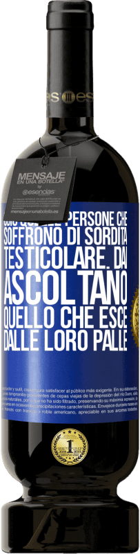 Spedizione Gratuita | Vino rosso Edizione Premium MBS® Riserva Odio quelle persone che soffrono di sordità testicolare ... dai, ascoltano quello che esce dalle loro palle Etichetta Blu. Etichetta personalizzabile Riserva 12 Mesi Raccogliere 2014 Tempranillo