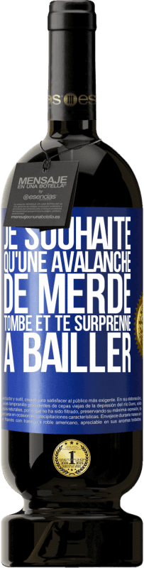 49,95 € Envoi gratuit | Vin rouge Édition Premium MBS® Réserve Je souhaite qu'une avalanche de merde tombe et te surprenne à bâiller Étiquette Bleue. Étiquette personnalisable Réserve 12 Mois Récolte 2014 Tempranillo