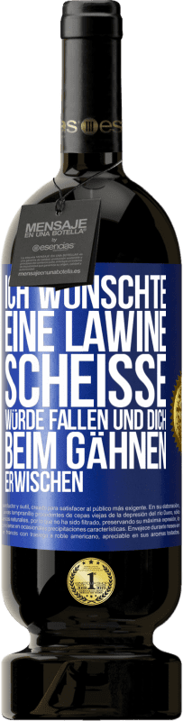 Kostenloser Versand | Rotwein Premium Ausgabe MBS® Reserve Ich wünschte, eine Lawine Scheiße würde fallen und dich beim Gähnen erwischen Blaue Markierung. Anpassbares Etikett Reserve 12 Monate Ernte 2014 Tempranillo