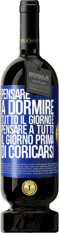 Spedizione Gratuita | Vino rosso Edizione Premium MBS® Riserva Pensare a dormire tutto il giorno e pensare a tutto il giorno prima di coricarsi Etichetta Blu. Etichetta personalizzabile Riserva 12 Mesi Raccogliere 2014 Tempranillo