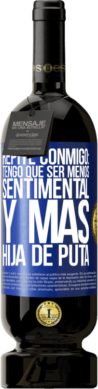 49,95 € | Vino Tinto Edición Premium MBS® Reserva Repite conmigo: Tengo que ser menos sentimental y más hija de puta Etiqueta Azul. Etiqueta personalizable Reserva 12 Meses Cosecha 2016 Tempranillo