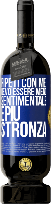 Spedizione Gratuita | Vino rosso Edizione Premium MBS® Riserva Ripeti con me: devo essere meno sentimentale e più stronza Etichetta Blu. Etichetta personalizzabile Riserva 12 Mesi Raccogliere 2014 Tempranillo