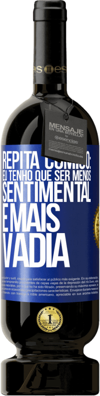 49,95 € | Vinho tinto Edição Premium MBS® Reserva Repita comigo: eu tenho que ser menos sentimental e mais vadia Etiqueta Azul. Etiqueta personalizável Reserva 12 Meses Colheita 2016 Tempranillo