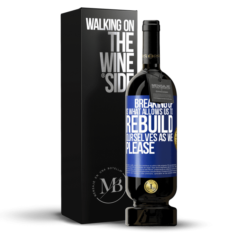 49,95 € Free Shipping | Red Wine Premium Edition MBS® Reserve Breaking up is what allows us to rebuild ourselves as we please Blue Label. Customizable label Reserve 12 Months Harvest 2014 Tempranillo