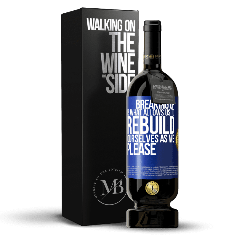 49,95 € Free Shipping | Red Wine Premium Edition MBS® Reserve Breaking up is what allows us to rebuild ourselves as we please Blue Label. Customizable label Reserve 12 Months Harvest 2015 Tempranillo