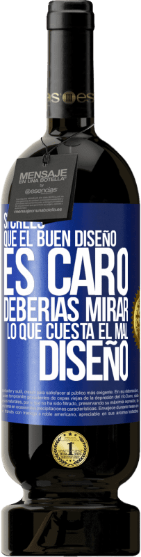 Envío gratis | Vino Tinto Edición Premium MBS® Reserva Si crees que el buen diseño es caro, deberías mirar lo que cuesta el mal diseño Etiqueta Azul. Etiqueta personalizable Reserva 12 Meses Cosecha 2014 Tempranillo