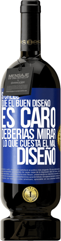 49,95 € Envío gratis | Vino Tinto Edición Premium MBS® Reserva Si crees que el buen diseño es caro, deberías mirar lo que cuesta el mal diseño Etiqueta Azul. Etiqueta personalizable Reserva 12 Meses Cosecha 2016 Tempranillo