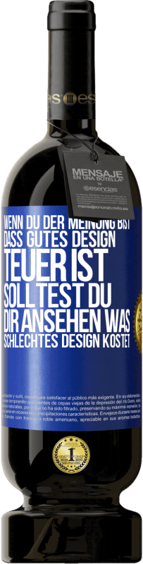49,95 € Kostenloser Versand | Rotwein Premium Ausgabe MBS® Reserve Wenn du der Meinung bist, dass gutes Design teuer ist, solltest du dir ansehen, was schlechtes Design kostet Blaue Markierung. Anpassbares Etikett Reserve 12 Monate Ernte 2016 Tempranillo