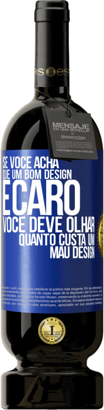 Envio grátis | Vinho tinto Edição Premium MBS® Reserva Se você acha que um bom design é caro, você deve olhar quanto custa um mau design Etiqueta Azul. Etiqueta personalizável Reserva 12 Meses Colheita 2014 Tempranillo