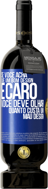 49,95 € Envio grátis | Vinho tinto Edição Premium MBS® Reserva Se você acha que um bom design é caro, você deve olhar quanto custa um mau design Etiqueta Azul. Etiqueta personalizável Reserva 12 Meses Colheita 2016 Tempranillo