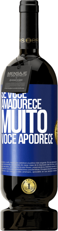 49,95 € | Vinho tinto Edição Premium MBS® Reserva Se você amadurece muito você apodrece Etiqueta Azul. Etiqueta personalizável Reserva 12 Meses Colheita 2015 Tempranillo