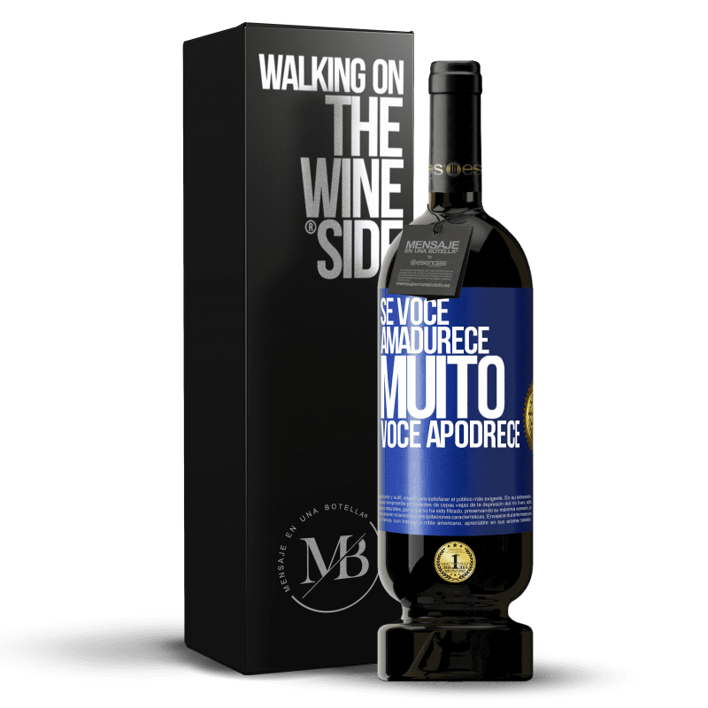 49,95 € Envio grátis | Vinho tinto Edição Premium MBS® Reserva Se você amadurece muito você apodrece Etiqueta Azul. Etiqueta personalizável Reserva 12 Meses Colheita 2014 Tempranillo