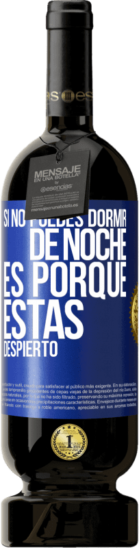 49,95 € Envío gratis | Vino Tinto Edición Premium MBS® Reserva Si no puedes dormir de noche es porque estás despierto Etiqueta Azul. Etiqueta personalizable Reserva 12 Meses Cosecha 2014 Tempranillo