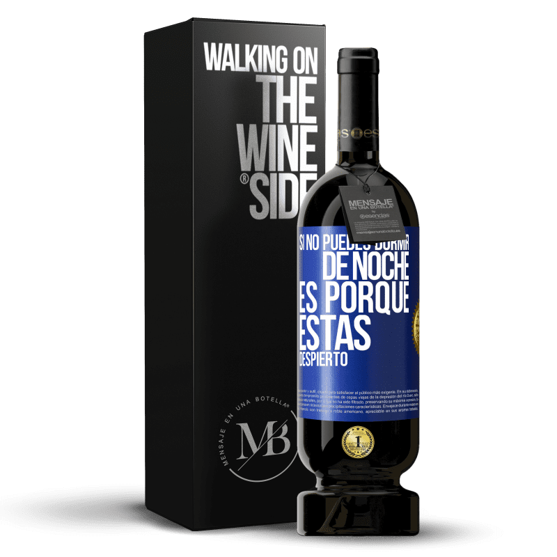 49,95 € Envío gratis | Vino Tinto Edición Premium MBS® Reserva Si no puedes dormir de noche es porque estás despierto Etiqueta Azul. Etiqueta personalizable Reserva 12 Meses Cosecha 2016 Tempranillo