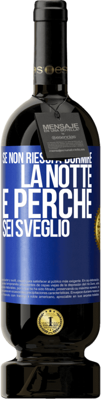 «Se non riesci a dormire la notte è perché sei sveglio» Edizione Premium MBS® Riserva