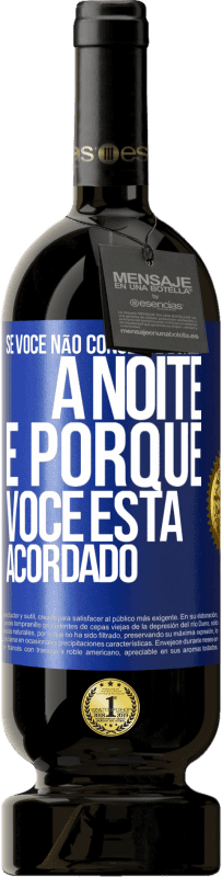 49,95 € Envio grátis | Vinho tinto Edição Premium MBS® Reserva Se você não consegue dormir à noite é porque você está acordado Etiqueta Azul. Etiqueta personalizável Reserva 12 Meses Colheita 2016 Tempranillo