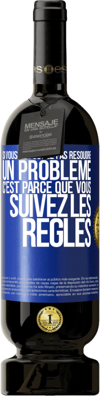 Envoi gratuit | Vin rouge Édition Premium MBS® Réserve Si vous ne pouvez pas résoudre un problème, c'est parce que vous suivez les règles Étiquette Bleue. Étiquette personnalisable Réserve 12 Mois Récolte 2014 Tempranillo