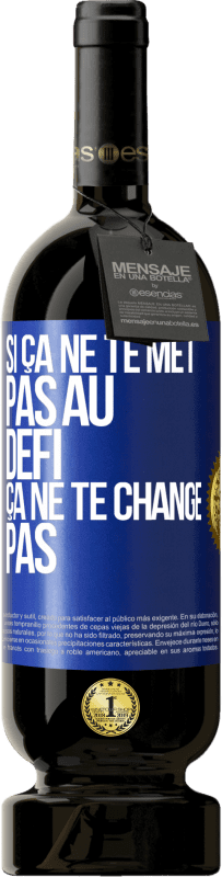 Envoi gratuit | Vin rouge Édition Premium MBS® Réserve Si ça ne te met pas au défi, ça ne te change pas Étiquette Bleue. Étiquette personnalisable Réserve 12 Mois Récolte 2014 Tempranillo