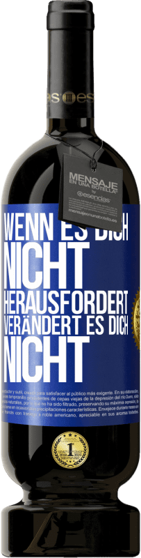 Kostenloser Versand | Rotwein Premium Ausgabe MBS® Reserve Wenn es dich nicht herausfordert, verändert es dich nicht Blaue Markierung. Anpassbares Etikett Reserve 12 Monate Ernte 2014 Tempranillo