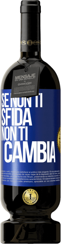 Spedizione Gratuita | Vino rosso Edizione Premium MBS® Riserva Se non ti sfida, non ti cambia Etichetta Blu. Etichetta personalizzabile Riserva 12 Mesi Raccogliere 2014 Tempranillo