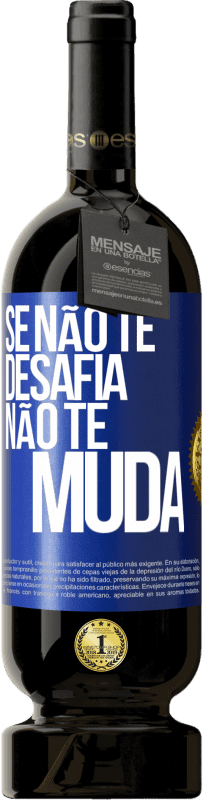 Envio grátis | Vinho tinto Edição Premium MBS® Reserva Se não te desafia, não te muda Etiqueta Azul. Etiqueta personalizável Reserva 12 Meses Colheita 2014 Tempranillo