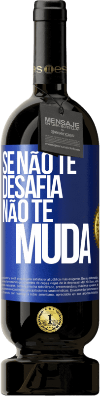 «Se não te desafia, não te muda» Edição Premium MBS® Reserva