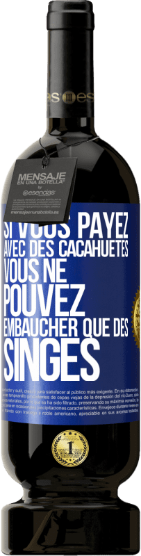 49,95 € Envoi gratuit | Vin rouge Édition Premium MBS® Réserve Si vous payez avec des cacahuètes, vous ne pouvez embaucher que des singes Étiquette Bleue. Étiquette personnalisable Réserve 12 Mois Récolte 2014 Tempranillo