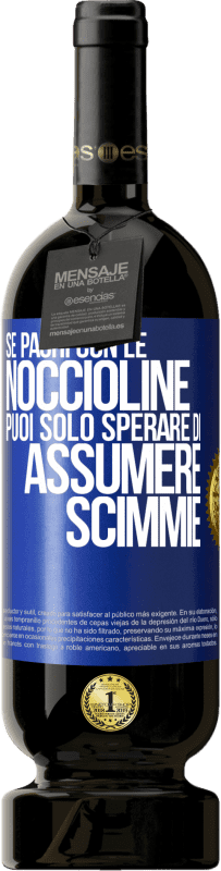 49,95 € | Vino rosso Edizione Premium MBS® Riserva Se paghi con le noccioline, puoi solo sperare di assumere scimmie Etichetta Blu. Etichetta personalizzabile Riserva 12 Mesi Raccogliere 2014 Tempranillo