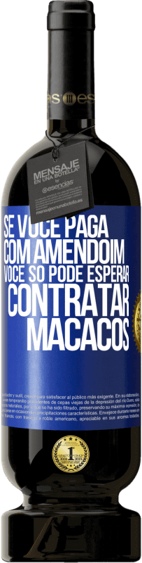 49,95 € | Vinho tinto Edição Premium MBS® Reserva Se você paga com amendoim, você só pode esperar contratar macacos Etiqueta Azul. Etiqueta personalizável Reserva 12 Meses Colheita 2014 Tempranillo