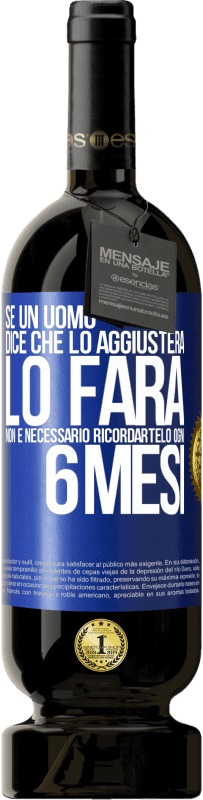 49,95 € Spedizione Gratuita | Vino rosso Edizione Premium MBS® Riserva Se un uomo dice che lo aggiusterà, lo farà. Non è necessario ricordartelo ogni 6 mesi Etichetta Blu. Etichetta personalizzabile Riserva 12 Mesi Raccogliere 2016 Tempranillo