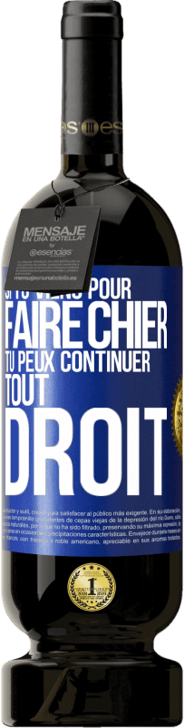 49,95 € | Vin rouge Édition Premium MBS® Réserve Si tu viens pour faire chier, tu peux continuer tout droit Étiquette Bleue. Étiquette personnalisable Réserve 12 Mois Récolte 2016 Tempranillo