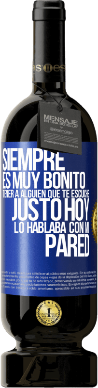49,95 € Envío gratis | Vino Tinto Edición Premium MBS® Reserva Siempre es muy bonito tener a alguien que te escuche. Justo hoy lo hablaba con mi pared Etiqueta Azul. Etiqueta personalizable Reserva 12 Meses Cosecha 2016 Tempranillo