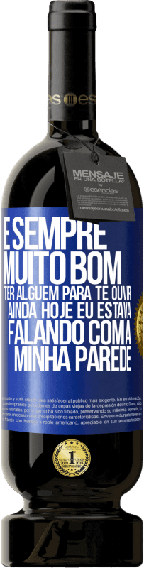 Envio grátis | Vinho tinto Edição Premium MBS® Reserva É sempre muito bom ter alguém para te ouvir. Ainda hoje eu estava falando com a minha parede Etiqueta Azul. Etiqueta personalizável Reserva 12 Meses Colheita 2014 Tempranillo