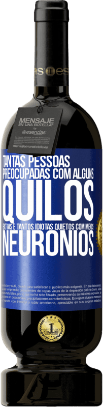 49,95 € Envio grátis | Vinho tinto Edição Premium MBS® Reserva Tantas pessoas preocupadas com alguns quilos extras e tantos idiotas quietos com menos neurônios Etiqueta Azul. Etiqueta personalizável Reserva 12 Meses Colheita 2016 Tempranillo