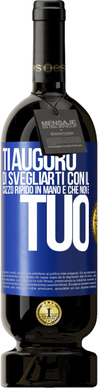 Spedizione Gratuita | Vino rosso Edizione Premium MBS® Riserva Ti auguro di svegliarti con il cazzo ripido in mano e che non è tuo Etichetta Blu. Etichetta personalizzabile Riserva 12 Mesi Raccogliere 2014 Tempranillo