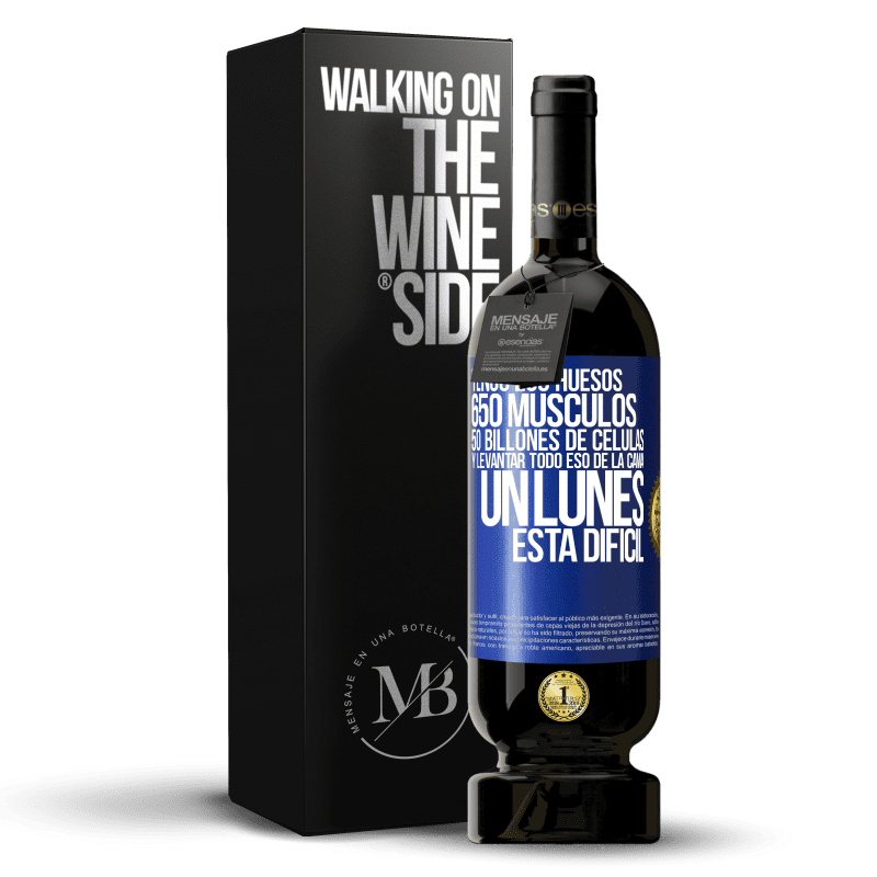 49,95 € Envío gratis | Vino Tinto Edición Premium MBS® Reserva Tengo 206 huesos, 650 músculos, 50 billones de células y levantar todo eso de la cama un lunes está difícil Etiqueta Azul. Etiqueta personalizable Reserva 12 Meses Cosecha 2014 Tempranillo