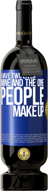 Free Shipping | Red Wine Premium Edition MBS® Reserve I have two lives. Mine and the one people make up Blue Label. Customizable label Reserve 12 Months Harvest 2014 Tempranillo