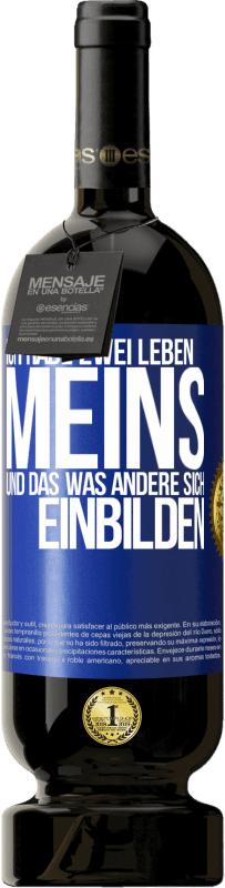 Kostenloser Versand | Rotwein Premium Ausgabe MBS® Reserve Ich habe zwei Leben. Meins und das, was andere sich einbilden Blaue Markierung. Anpassbares Etikett Reserve 12 Monate Ernte 2014 Tempranillo