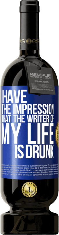 «I have the impression that the writer of my life is drunk» Premium Edition MBS® Reserve