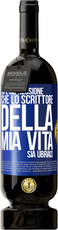 49,95 € Spedizione Gratuita | Vino rosso Edizione Premium MBS® Riserva Ho l'impressione che lo scrittore della mia vita sia ubriaco Etichetta Blu. Etichetta personalizzabile Riserva 12 Mesi Raccogliere 2016 Tempranillo