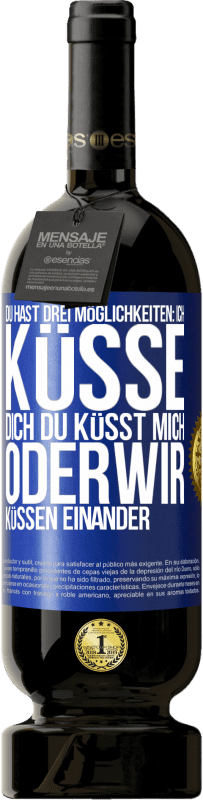 Kostenloser Versand | Rotwein Premium Ausgabe MBS® Reserve Du hast drei Möglichkeiten: ich küsse dich, du küsst mich oder wir küssen einander Blaue Markierung. Anpassbares Etikett Reserve 12 Monate Ernte 2014 Tempranillo