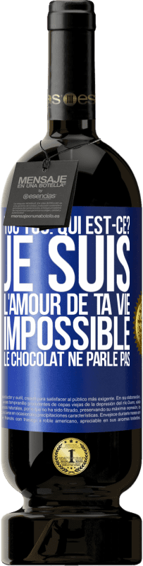 49,95 € | Vin rouge Édition Premium MBS® Réserve Toc Toc. Qui est-ce? Je suis l'amour de ta vie. Impossible, le chocolat ne parle pas Étiquette Bleue. Étiquette personnalisable Réserve 12 Mois Récolte 2016 Tempranillo