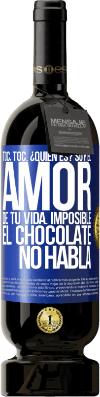 Envío gratis | Vino Tinto Edición Premium MBS® Reserva Toc, toc. ¿Quién es? Soy el amor de tu vida. Imposible, el chocolate no habla Etiqueta Azul. Etiqueta personalizable Reserva 12 Meses Cosecha 2014 Tempranillo