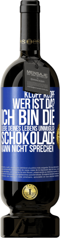 49,95 € | Rotwein Premium Ausgabe MBS® Reserve Klopf klopf. Wer ist da? Ich bin die Liebe deines Lebens. Unmöglich, Schokolade kann nicht sprechen Blaue Markierung. Anpassbares Etikett Reserve 12 Monate Ernte 2015 Tempranillo