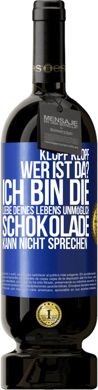 49,95 € | Rotwein Premium Ausgabe MBS® Reserve Klopf klopf. Wer ist da? Ich bin die Liebe deines Lebens. Unmöglich, Schokolade kann nicht sprechen Blaue Markierung. Anpassbares Etikett Reserve 12 Monate Ernte 2016 Tempranillo