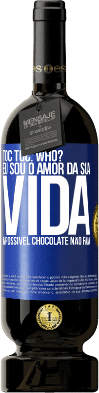 Envio grátis | Vinho tinto Edição Premium MBS® Reserva TOC Toc. Who? Eu sou o amor da sua vida. Impossível chocolate não fala Etiqueta Azul. Etiqueta personalizável Reserva 12 Meses Colheita 2014 Tempranillo